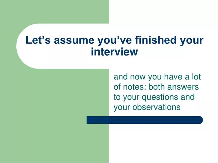 let s assume you ve finished your interview