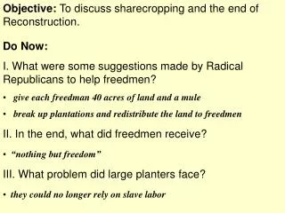 Objective: To discuss sharecropping and the end of Reconstruction.