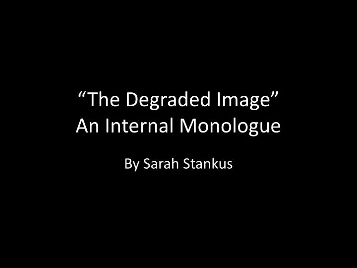the degraded image an internal monologue