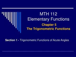 MTH 112 Elementary Functions Chapter 5 The Trigonometric Functions