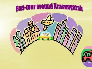 Bus-tour around Krasnoyarsk