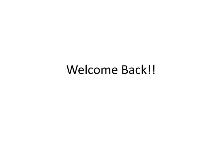 welcome back