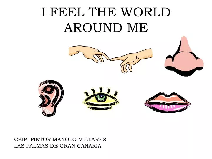 i feel the world around me
