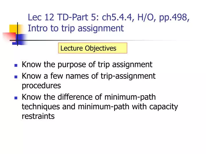 lec 12 td part 5 ch5 4 4 h o pp 498 intro to trip assignment