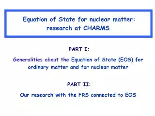 Equation of State for nuclear matter: research at CHARMS
