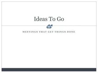 Ideas To Go