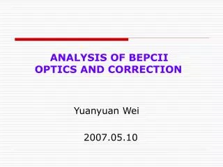ANALYSIS OF BEPCII OPTICS AND CORRECTION Yuanyuan Wei