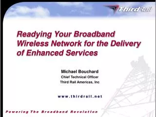 Readying Your Broadband Wireless Network for the Delivery of Enhanced Services Michael Bouchard