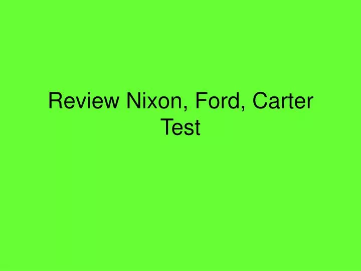 review nixon ford carter test