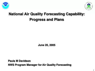 National Air Quality Forecasting Capability: Progress and Plans June 20, 2005 Paula M Davidson