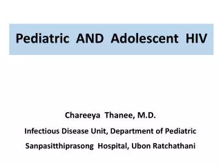Chareeya Thanee , M.D. Infectious Disease Unit, Department of Pediatric