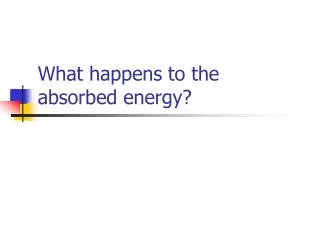 What happens to the absorbed energy?