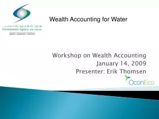 Workshop on Wealth Accounting January 14, 2009 Presenter: Erik Thomsen