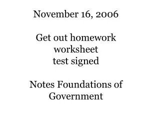 november 16 2006 get out homework worksheet test signed notes foundations of government