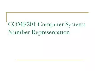 COMP201 Computer Systems Number Representation