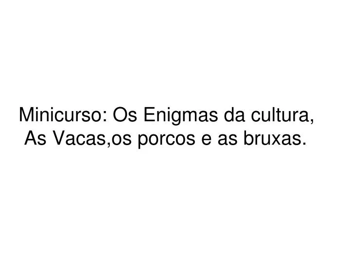 minicurso os enigmas da cultura as vacas os porcos e as bruxas