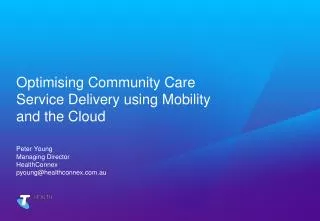 Optimising Community Care Service Delivery using Mobility and the Cloud Peter Young