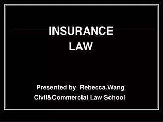 INSURANCE LAW Presented by Rebecca.Wang