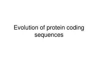 Evolution of protein coding sequences