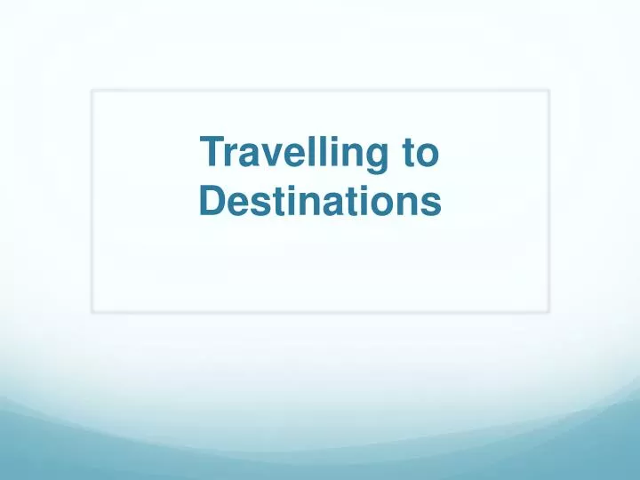 travelling to destinations