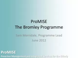 ProMISE The Bromley Programme