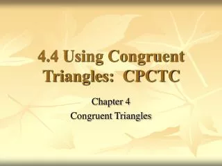 4.4 Using Congruent Triangles: CPCTC