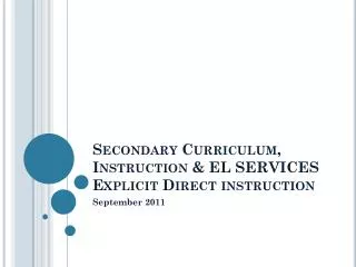 Secondary Curriculum, Instruction &amp; EL SERVICES Explicit Direct instruction