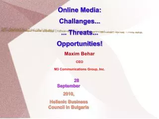 Online Media: Challanges... ... Threats... Opportunities! Maxim Behar CEO