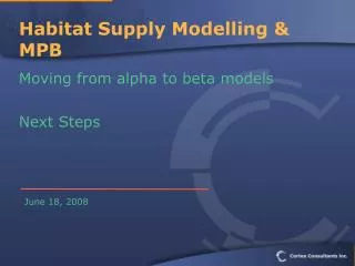 Habitat Supply Modelling &amp; MPB Moving from alpha to beta models Next Steps