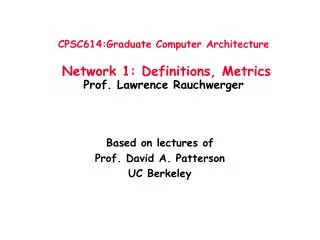 CPSC614:Graduate Computer Architecture Network 1: Definitions, Metrics Prof. Lawrence Rauchwerger
