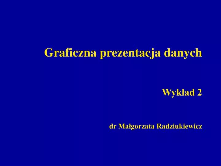 graficzna prezentacja danych wyk ad 2 dr ma gorzata radziukiewicz