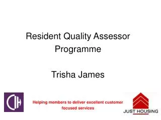 Resident Quality Assessor Programme Trisha James Helping members to deliver excellent customer