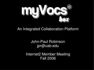 An Integrated Collaboration Platform John-Paul Robinson jpr@uab Internet2 Member Meeting