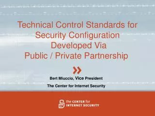 Bert Miuccio, Vice President The Center for Internet Security
