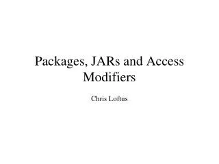 Packages, JARs and Access Modifiers