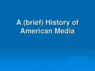 A (brief) History of American Media