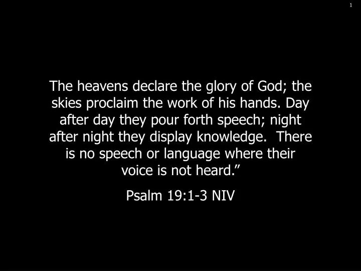 PPT - Psalm 19:1-4 The heavens declare the glory of God; the skies proclaim  the work of his hands. PowerPoint Presentation - ID:9547033