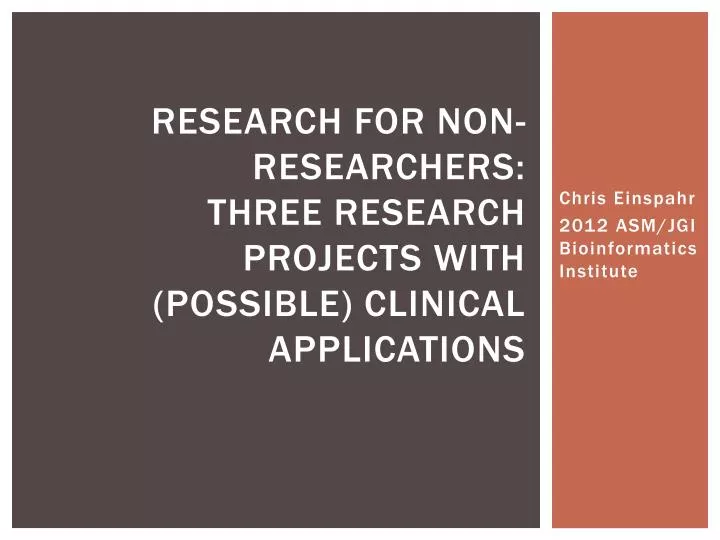 research for non researchers three research projects with possible clinical applications