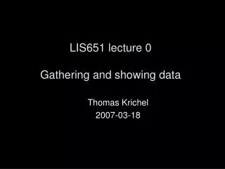 LIS651 lecture 0 Gathering and showing data