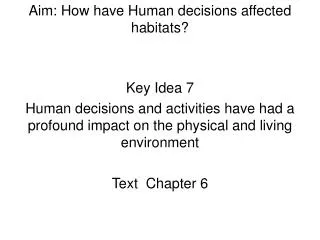 Aim: How have Human decisions affected habitats?