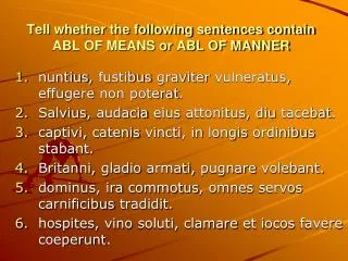 tell whether the following sentences contain abl of means or abl of manner