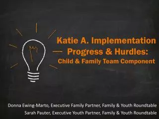 Katie A. Implementation Progress &amp; Hurdles: Child &amp; Family Team Component