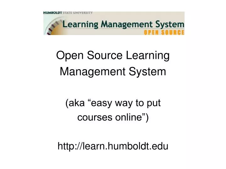 open source learning management system aka easy way to put courses online http learn humboldt edu