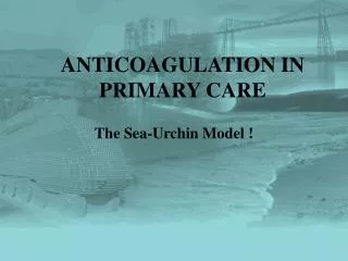 ANTICOAGULATION IN PRIMARY CARE