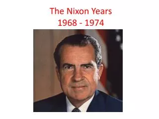 The Nixon Years 1968 - 1974