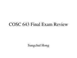 COSC 643 Final Exam Review