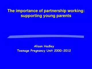 Alison Hadley Teenage Pregnancy Unit 2000-2012