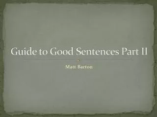 Guide to Good Sentences Part II