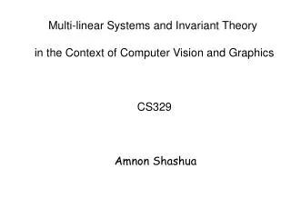 Multi-linear Systems and Invariant Theory in the Context of Computer Vision and Graphics CS329
