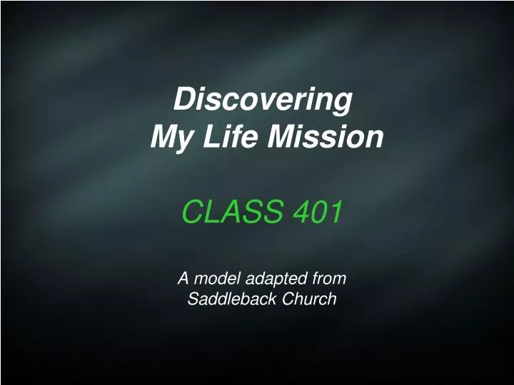 discovering my life mission class 401 a model adapted from saddleback church